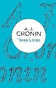 Kartonierter Einband Three Loves von A. J. Cronin