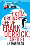 E-Book (epub) The Extra Ordinary Life of Frank Derrick, Age 81 von J. B. Morrison