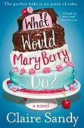 E-Book (epub) What Would Mary Berry Do? von Claire Sandy