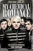 Kartonierter Einband The True Lives of My Chemical Romance von Tom Bryant