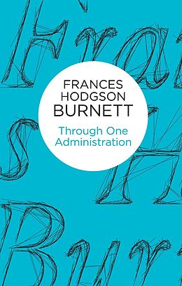 E-Book (epub) Through One Administration von Frances Hodgson Burnett