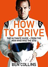 Couverture cartonnée How To Drive: The Ultimate Guide, from the Man Who Was the Stig de Collins Ben