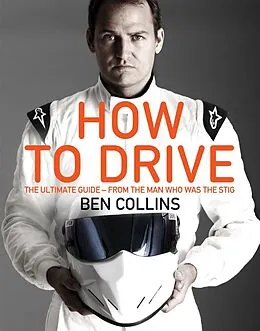 E-Book (epub) How To Drive: The Ultimate Guide, from the Man Who Was the Stig von Ben Collins