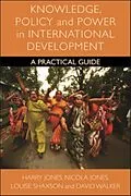 E-Book (epub) Knowledge, Policy and Power in International Development von Harry Jones, Nicola A. Jones, Louise Shaxson