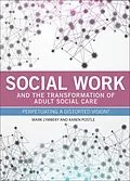 E-Book (epub) Social Work and the Transformation of Adult Social Care von Mark Lymbery, Karen Postle