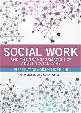 E-Book (epub) Social Work and the Transformation of Adult Social Care von Mark Lymbery, Karen Postle