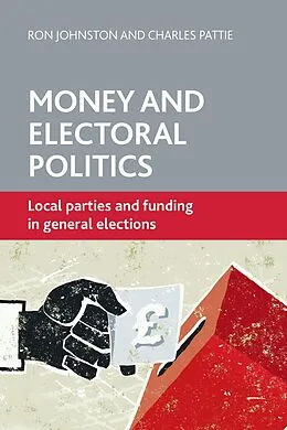 E-Book (epub) Money and Electoral Politics von Ron Johnston, Charles Pattie
