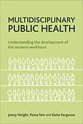 E-Book (epub) Multidisciplinary Public Health von Jenny Wright, Fiona Sim, Katie Ferguson