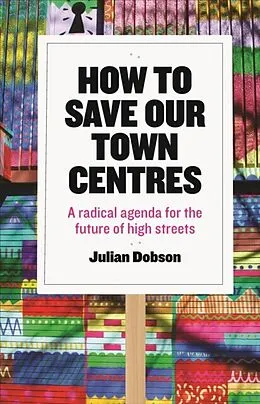 E-Book (pdf) How to Save Our Town Centres von Julian Dobson