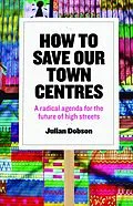 E-Book (epub) How to Save Our Town Centres von Julian Dobson