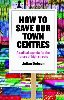 E-Book (epub) How to Save Our Town Centres von Julian Dobson