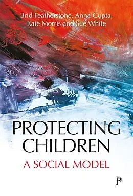 E-Book (epub) Protecting Children von Brid Featherstone, Anna Gupta, Kate Morris