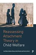 E-Book (epub) Reassessing Attachment Theory in Child Welfare von Sue White, Matthew Gibson, David Wastell