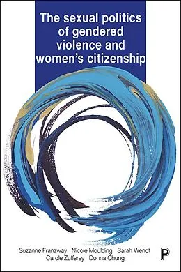 E-Book (epub) The Sexual Politics of Gendered Violence and Women's Citizenship von Suzanne Franzway, Nicole Moulding, Sarah Wendt