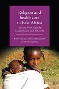 ePUB Religion and Health Care in East Africa von Robert B Lloyd, Melissa Haussman, Patrick James