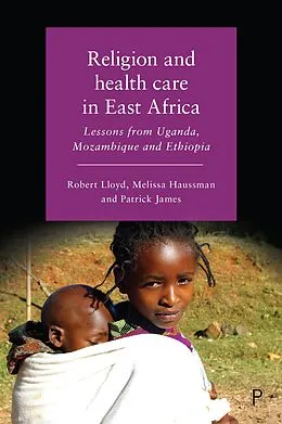 E-Book (epub) Religion and Health Care in East Africa von Robert B Lloyd, Melissa Haussman, Patrick James