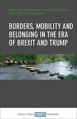 ePUB Borders, Mobility and Belonging in the Era of Brexit and Trump von Mary Gilmartin, Patricia Burke Wood, Cian O'Callaghan