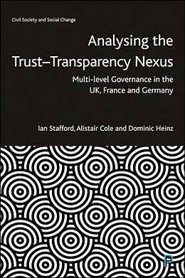 E-Book (pdf) Analysing the Trust-Transparency Nexus von Ian Stafford, Alistair Cole, Dominic Heinz