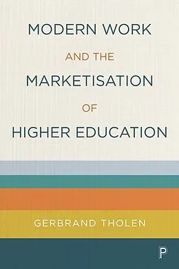 E-Book (epub) Modern Work and the Marketisation of Higher Education von Gerbrand Tholen