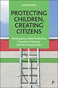 E-Book (epub) Protecting Children, Creating Citizens von Katrin Kriz