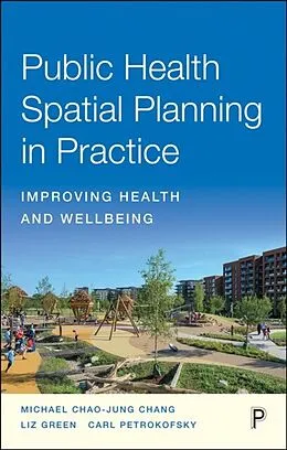 E-Book (pdf) Public Health Spatial Planning in Practice von Michael Chao-Jung Chang, Liz Green, Carl Petrokofsky