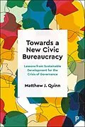 E-Book (epub) Towards a New Civic Bureaucracy von Matthew J. Quinn