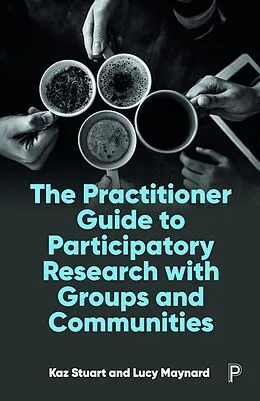 E-Book (epub) The Practitioner Guide to Participatory Research with Groups and Communities von Kaz Stuart, Lucy Maynard