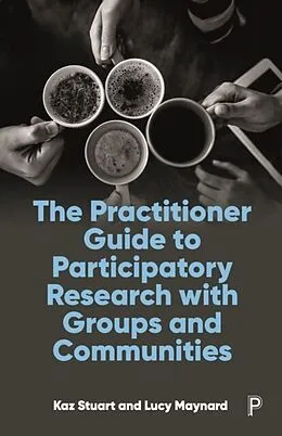 E-Book (pdf) Practitioner Guide to Participatory Research with Groups and Communities von Kaz Stuart, Lucy Maynard