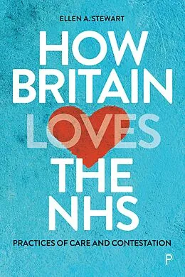 E-Book (epub) How Britain Loves the NHS von Ellen A. Stewart