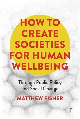 E-Book (epub) How To Create Societies for Human Wellbeing von Matthew Fisher