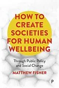 E-Book (pdf) How To Create Societies for Human Wellbeing von Matthew Fisher