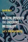 Couverture cartonnée Wealth, Poverty and Enduring Inequality de Sarah (LSE International Inequalities Institute) Kerr