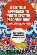 E-Book (epub) A Critical Approach to Youth Sector Peacebuilding von Andy Hamilton, Mark Hammond, Eliz McArdle