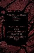 Kartonierter Einband Madame Helena Blavatsky - Two Short Stories by One of the Greats of Occult Writing (Fantasy and Horror Classics) von Helena Blavatsky