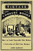 Couverture cartonnée How to Cook Vegetable Side Dishes - A Selection of Old-Time Recipes de Annie Barnett