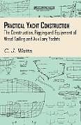 Kartonierter Einband Practical Yacht Construction - The Construction, Rigging and Equipment of Wood Sailing and Auxiliary Yachts von C. J. Watts