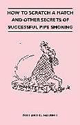 Kartonierter Einband How to Scratch a Match and Other Secrets of Successful Pipe Smoking von Millard C. Faught