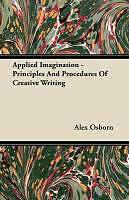 Kartonierter Einband Applied Imagination - Principles and Procedures of Creative Writing von Alex Osborn