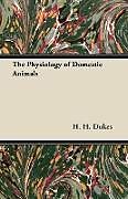 Kartonierter Einband The Physiology of Domestic Animals von H. H. Dukes