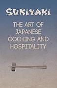 Kartonierter Einband Sukiyaki - The Art of Japanese Cooking and Hospitality von Fumiko