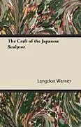 Kartonierter Einband The Craft of the Japanese Sculptor von Langdon Warner