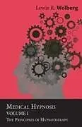Kartonierter Einband Medical Hypnosis - Volume I - The Principles of Hypnotherapy von Lewis R. Wolberg