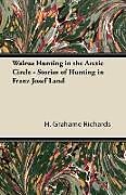 Couverture cartonnée Walrus Hunting in the Arctic Circle - Stories of Hunting in Franz Josef Land de H. Grahame Richards