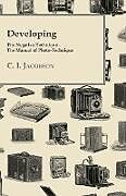 Kartonierter Einband Developing - The Negative-Technique - The Manual of Photo-Technique von C. I. Jacobson