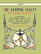 Livre Relié The Sleeping Beauty Picture Book - Containing the Sleeping Beauty, Blue Beard, the Baby's Own Alphabet - Illustrated by Walter Crane de 
