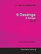Couverture cartonnée Ludwig Van Beethoven - 6 Gesänge - 6 Songs - Op. 75 - A Score for Voice and Piano;With a Biography by Joseph Otten de Ludwig van Beethoven