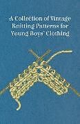 Couverture cartonnée A Collection of Vintage Knitting Patterns for Young Boys' Clothing de Anon