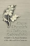Couverture cartonnée Thomas Chippendale and the Famous Designer Period - A Guide to the Finest Furniture of the 18th and 19th Centuries de Anon