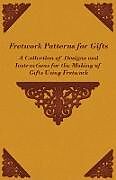 Kartonierter Einband Fretwork Patterns for Gifts - A Collection of Designs and Instructions for the Making of Gifts Using Fretwork von Anon