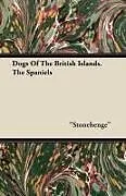 Kartonierter Einband Dogs Of The British Islands. The Spaniels von Stonehenge